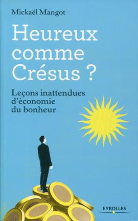 Heureux comme Crésus ? Leçons inattendues d'économie du bonheur