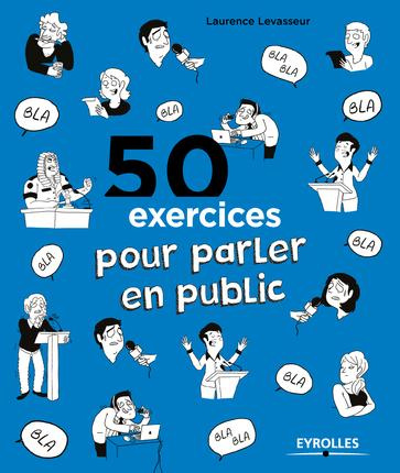 50 exercices pour parler en public. 3e édition