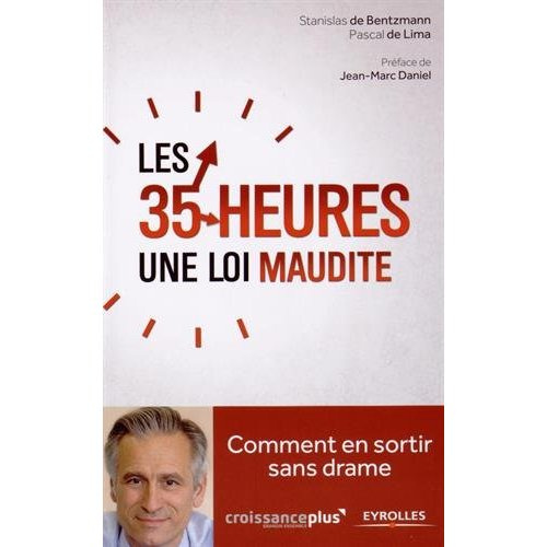 Les 35 heures une loi maudite. Comment en sortir sans drame