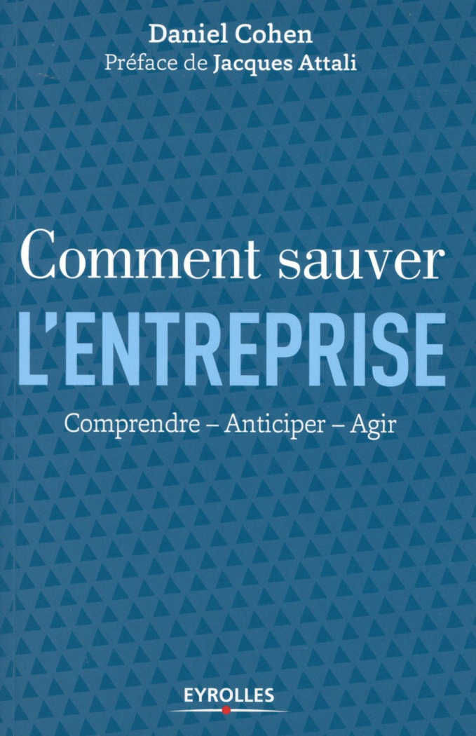 Comment sauver l'entreprise. Comprendre, anticiper, agir