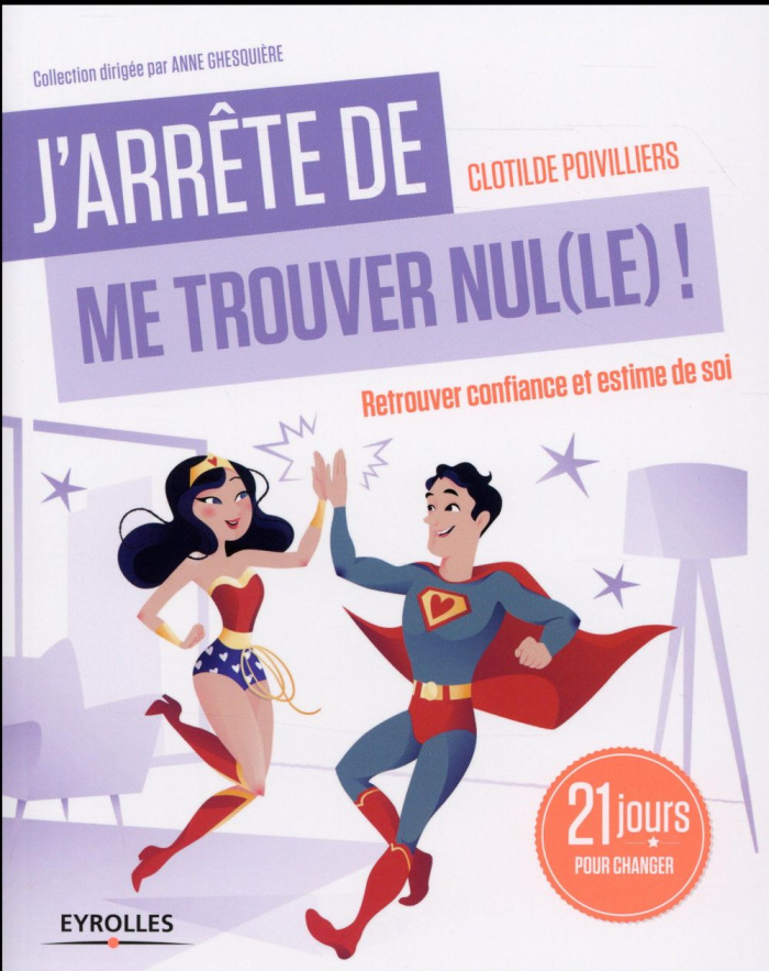 J'arrête de me trouver nul(le) ! Retrouver confiance et estime de soi