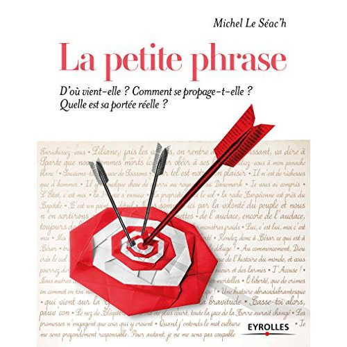 La petite phrase. D'où vient-elle ? Comment se propage-t-elle ? Quelle est sa portée réelle ?