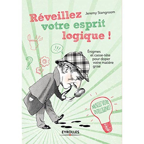 Réveillez votre esprit logique ! Enigmes et casse-tête pour doper votre matière grise