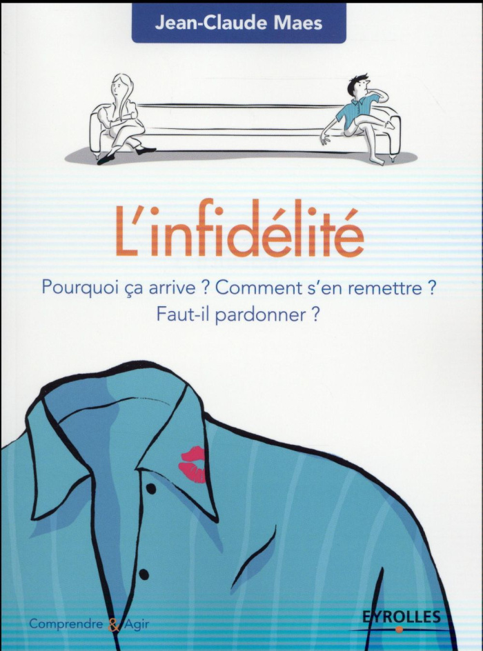L'infidélité. Pourquoi ça arrive ? Comment s'en remettre ? Faut-il pardonner ?