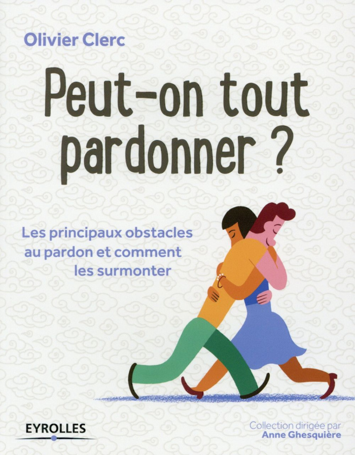 Peut-on tout pardonner ? Les principaux obstacles au pardon et comment les surmonter