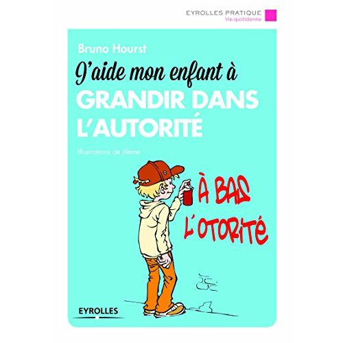 J'aide mon enfant à grandir dans l'autorité. 2e édition