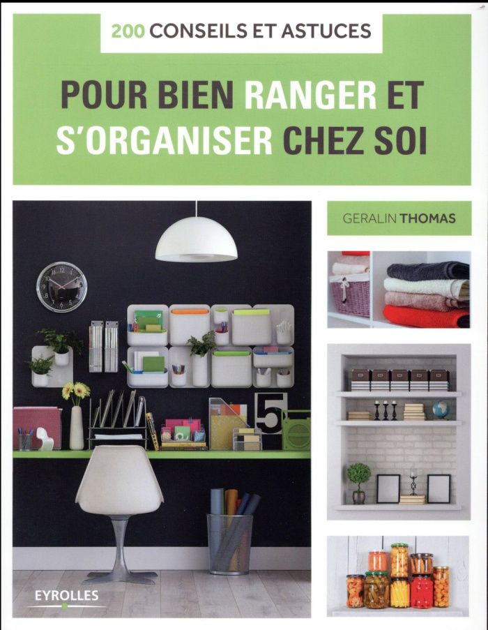 200 conseils et astuces pour bien ranger et s'organiser chez soi