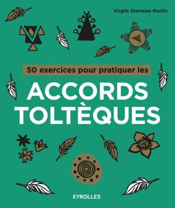 50 exercices pour pratiquer les accords toltèques