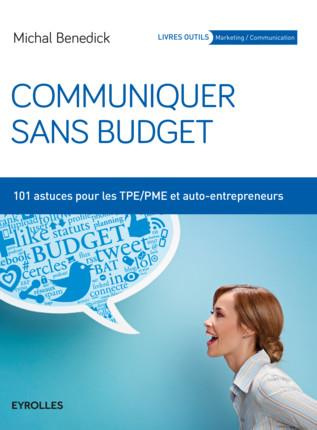 Communiquer sans budget. 101 astuces pour les TPE/PME et auto-entrepeneurs, 2e édition