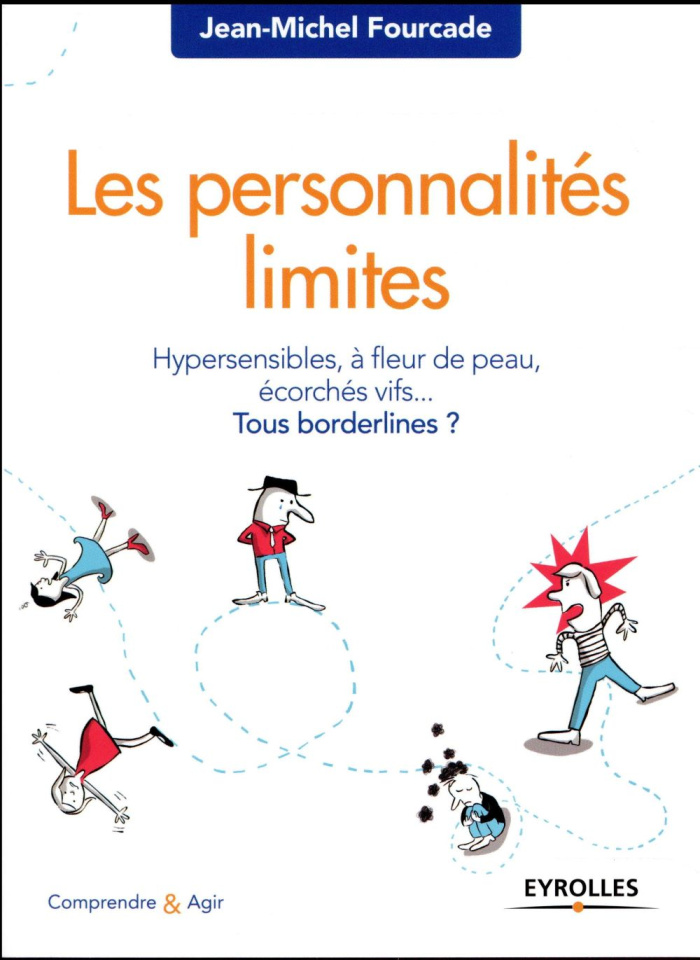 Les personnalités limites. Hypersensibles, à fleur de peau, écorchés vifs... Tous bordelines ?
