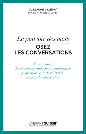 Le pouvoir des mots, osez les conversations. Ou comment les nouveaux outils de communication peuvent