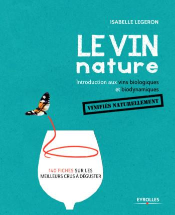 Le vin nature. Introduction aux vins biologiques et biodynamiques