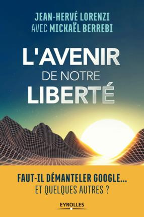 L'avenir de notre liberté. Faut-il démanteler Google... Et quelques autres