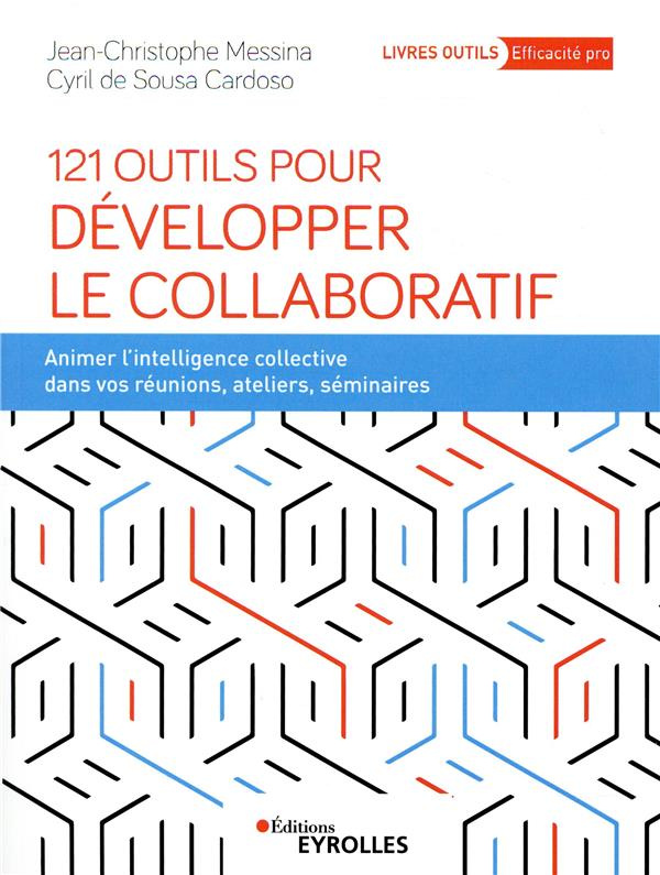 121 outils pour développer le collaboratif. Animer l'intelligence collective dans vos réunions, atel