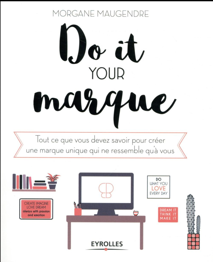 Do it your marque. Tout ce que vous devez savoir pour créer une marque unique qui ne ressemble qu'à