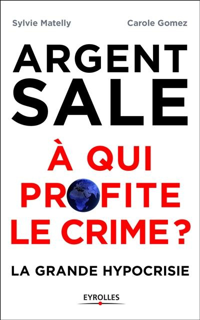 Argent sale : à qui profite le crime ?
