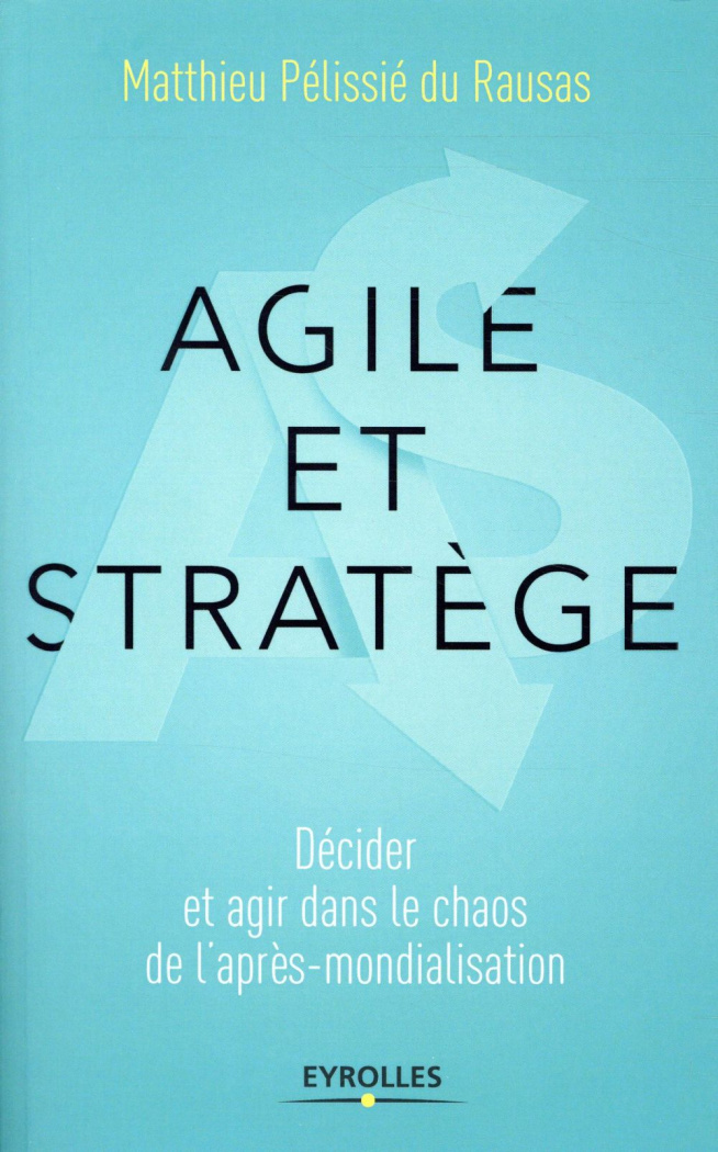 Agile et stratège. Décider et agir dans le chaos de l'après-mondialisation