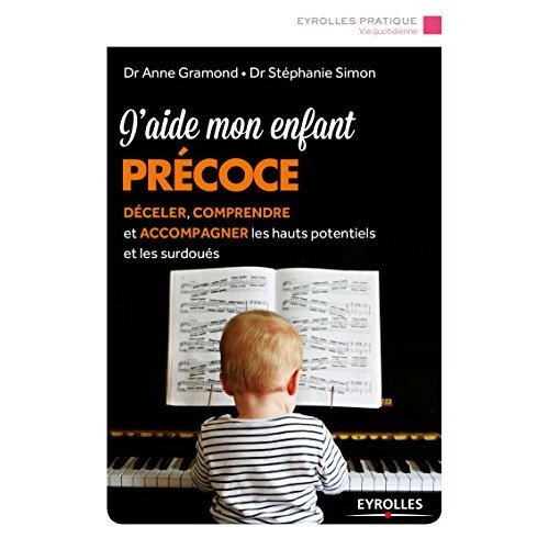 J'aide mon enfant précoce. Déceler, comprendre et accompagner les hauts potentiels et les surdoués