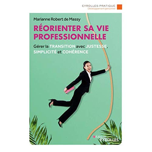 Réorienter sa vie professionnelle. Gérer la transition avec justesse, simplicité et cohérence