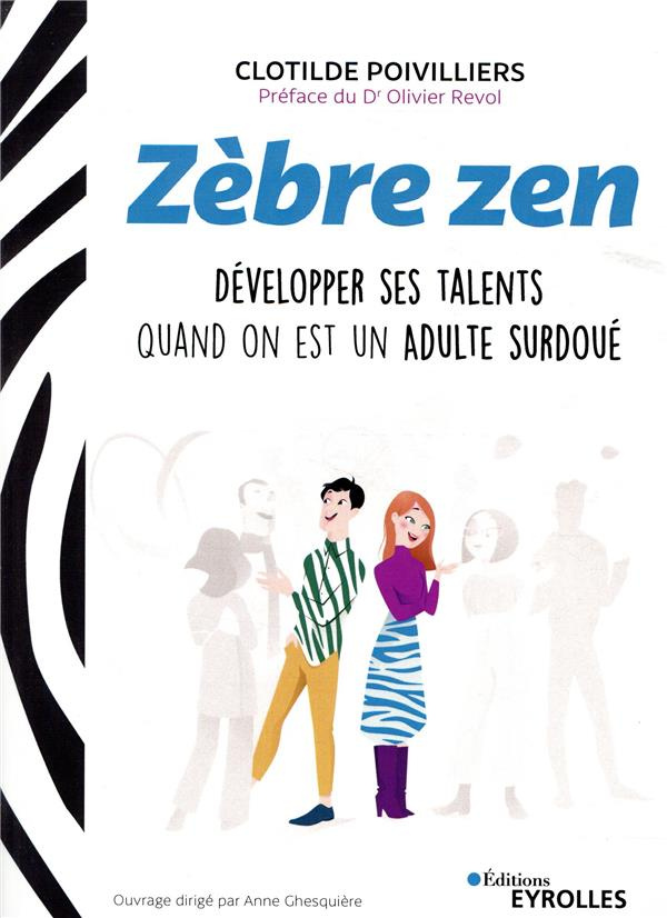 Zèbre zen. Développer ses talents quand on est un adulte surdoué