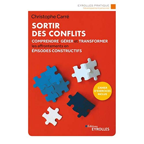 Sortir des conflits. Comprendre, gérer et transformer les affrontements en épisodes constructifs, 3e