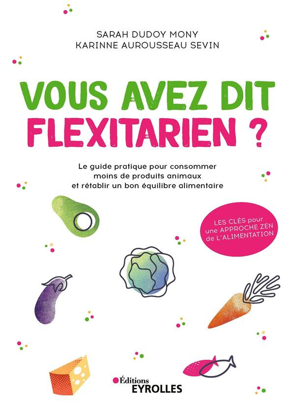 Vous avez dit flexitarien ? Le guide pratique pour consommer moins de produits animaux et rétablir u