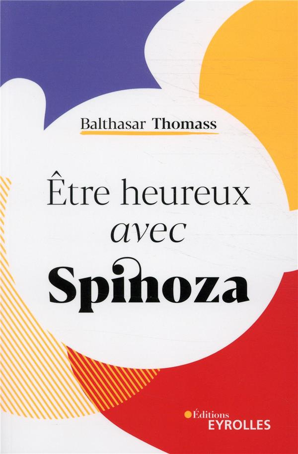 Etre heureux avec Spinoza