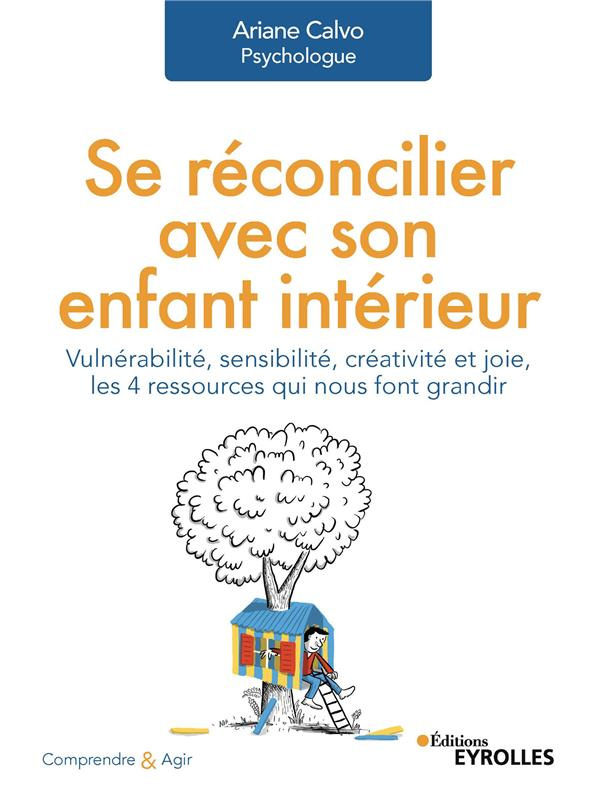 Se réconcilier avec son enfant intérieur. Vulnérabilité, sensibilité, créativité et joie, les 4 ress