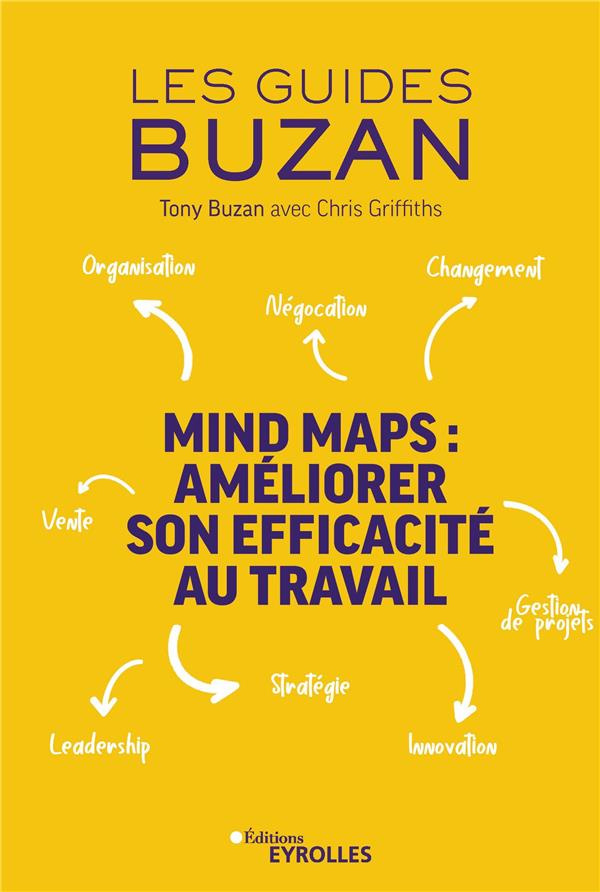 Mind maps : améliorer son efficacité au travail. Organisation - Négociation - Changement - Leadershi