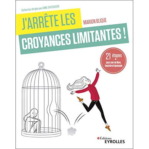 J'arrête les croyances limitantes ! 21 étapes pour une vie libre, inspirée et épanouie