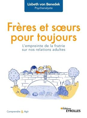 Frères et soeurs pour toujours. L'empreinte de la fratrie sur nos relations adultes