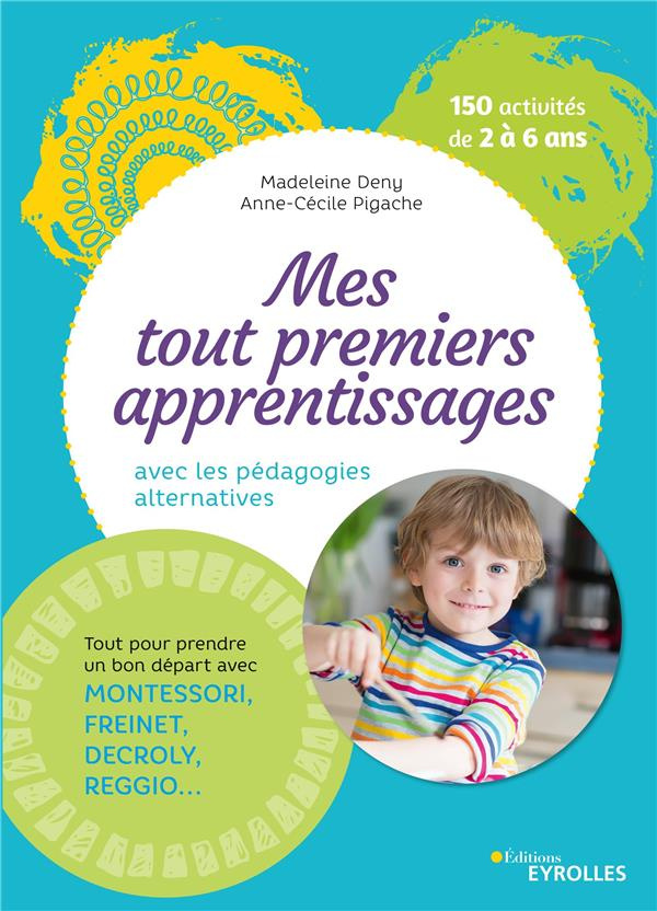 Mes tout premiers apprentissages. Apprendre avec les pédagogies alternatives