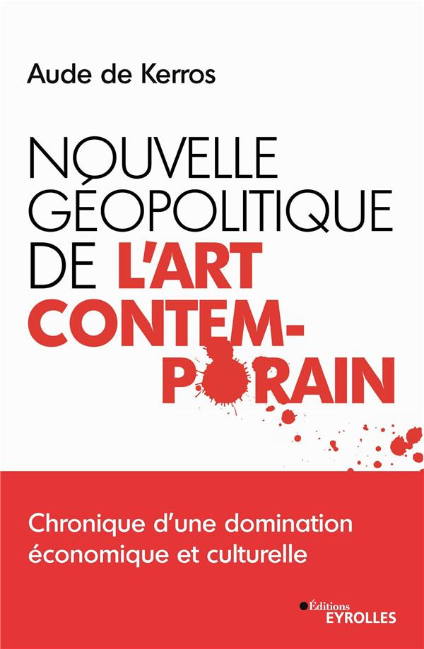 Nouvelle géopolitique de l'art contemporain. Chronique d'une domination économique et culturelle