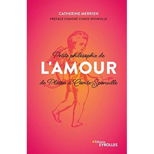 Petite philosophie de l'amour, de Platon à Comte-Sponville