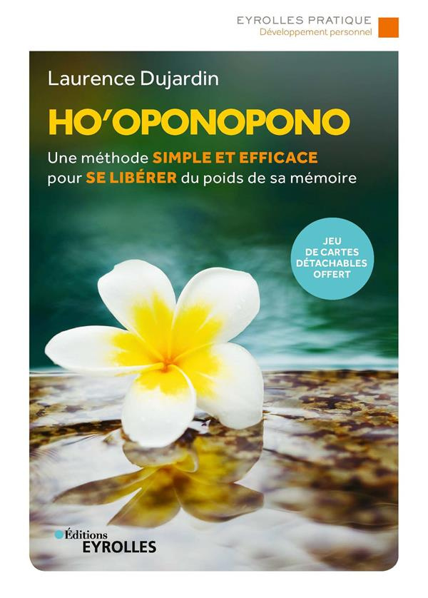 Ho Oponopono. Une méthode simple et efficace pour se libérer du poids de sa mémoire