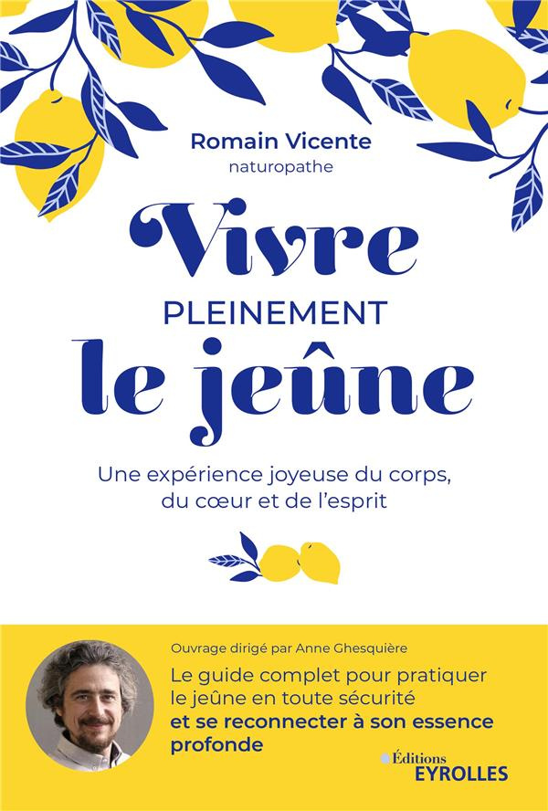 Vivre pleinement le jeûne. Une expérience joyeuse du corps, du coeur et de l'esprit
