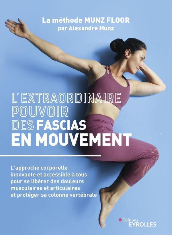 L'extraordinaire pouvoir des fascias en mouvement. L'approche corporelle innovante et accessible à t