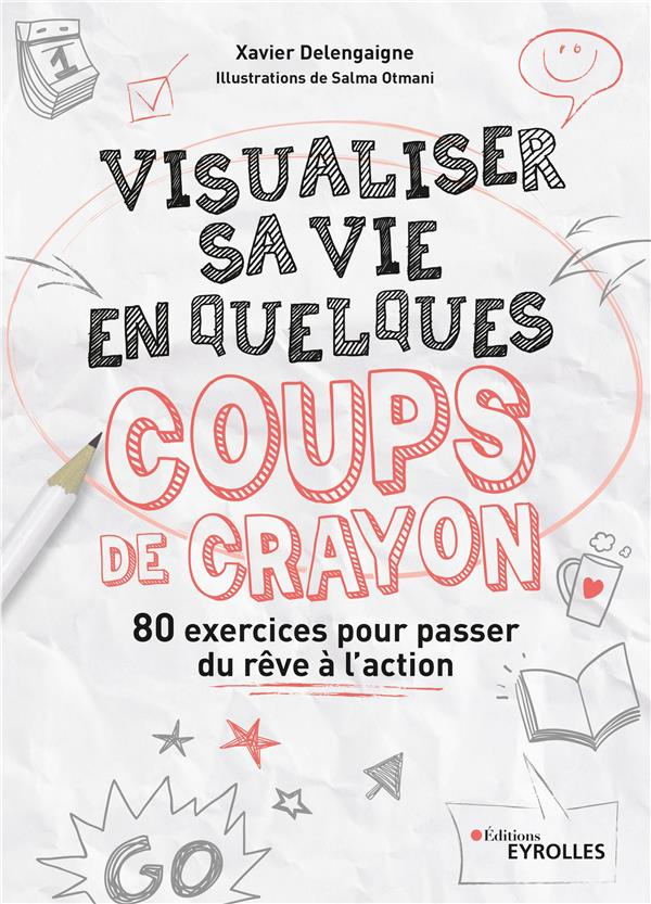 Visualiser sa vie en quelques coups de crayon. 80 exercices pour passer du rêve à l'action, 2e éditi