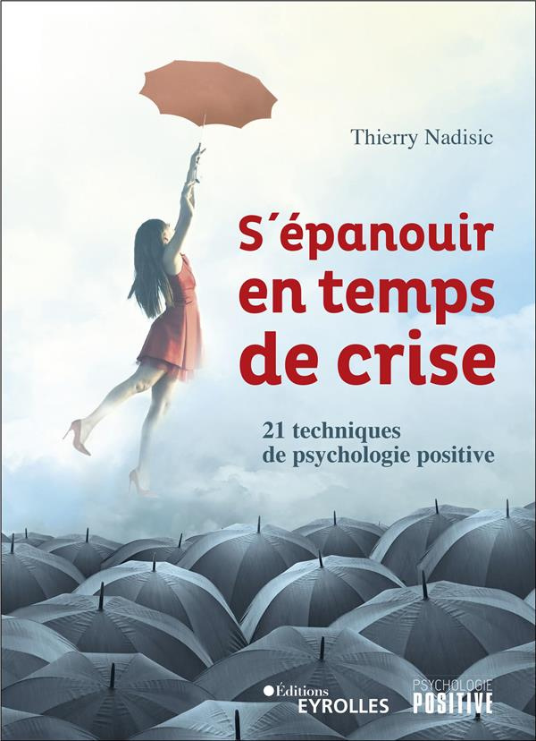 S'épanouir en temps de crise. 21 techniques de psychologie positive