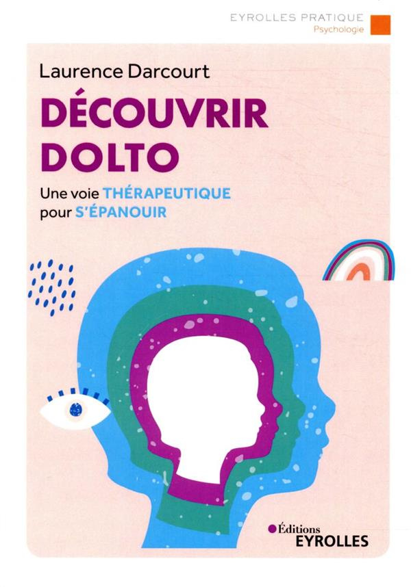 Découvrir Dolto. Une voie thérapeutique pour s'épanouir