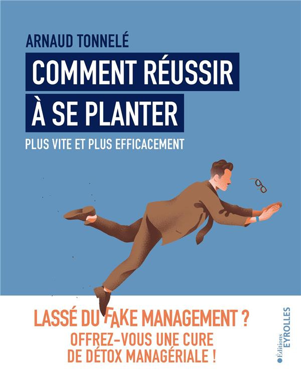 Comment réussir à se planter plus vite et plus efficacement. Lassé du fake management ? Offrez-vous