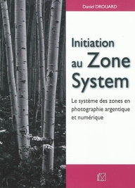 INITIATION AU ZONE SYSTEM - LE SYSTEME DES ZONES EN PHOTOGRAPHIE ARGENTIQUE ET NUMERIQUE