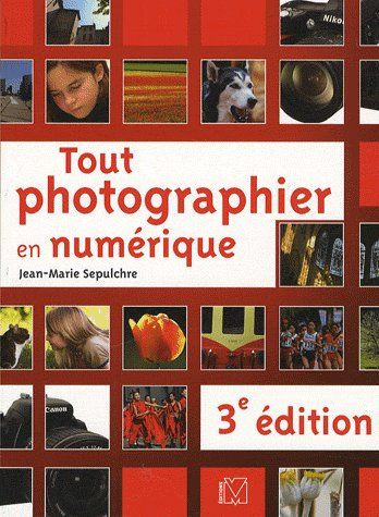 Tout photographier en numérique. 3e édition
