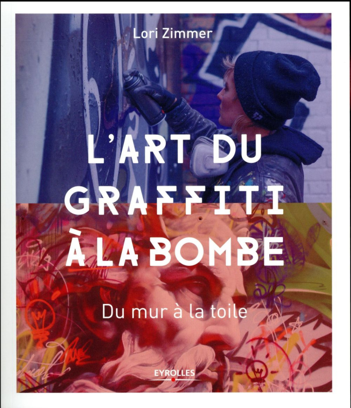 L'art du graffiti à la bombe. Du mur à la toile