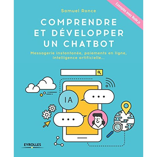 Comprendre et développer un chatbot. Messagerie instantanée, paiements en ligne, intelligence artifi
