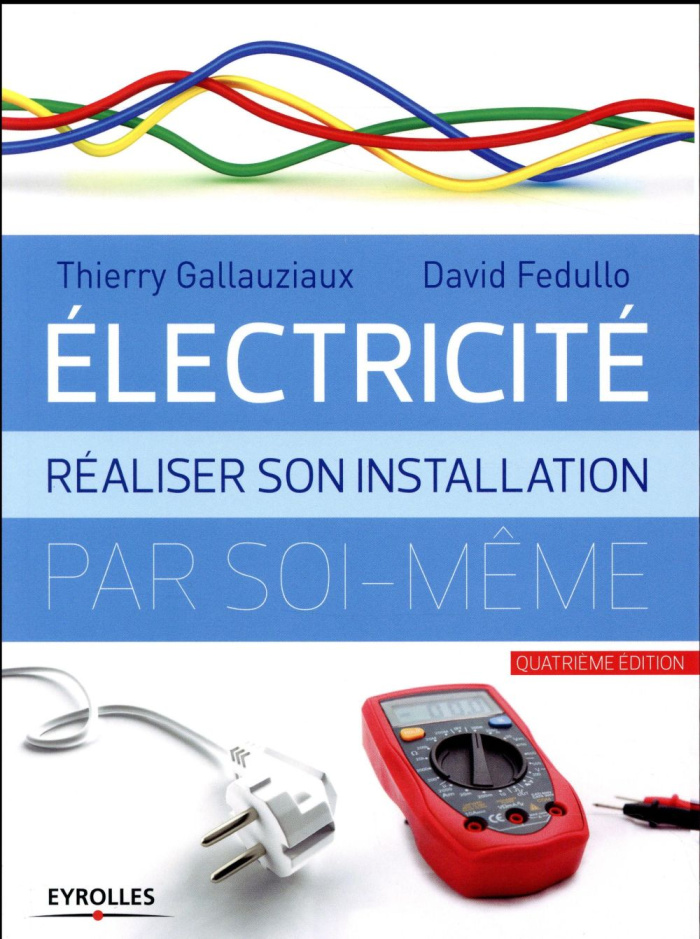 Electricité. Réaliser son installation par soi-même, 4e édition