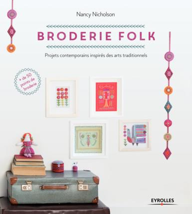 Broderie folk. Projets contemporains inspirés des arts traditionnels. Plus de 50 points de broderie