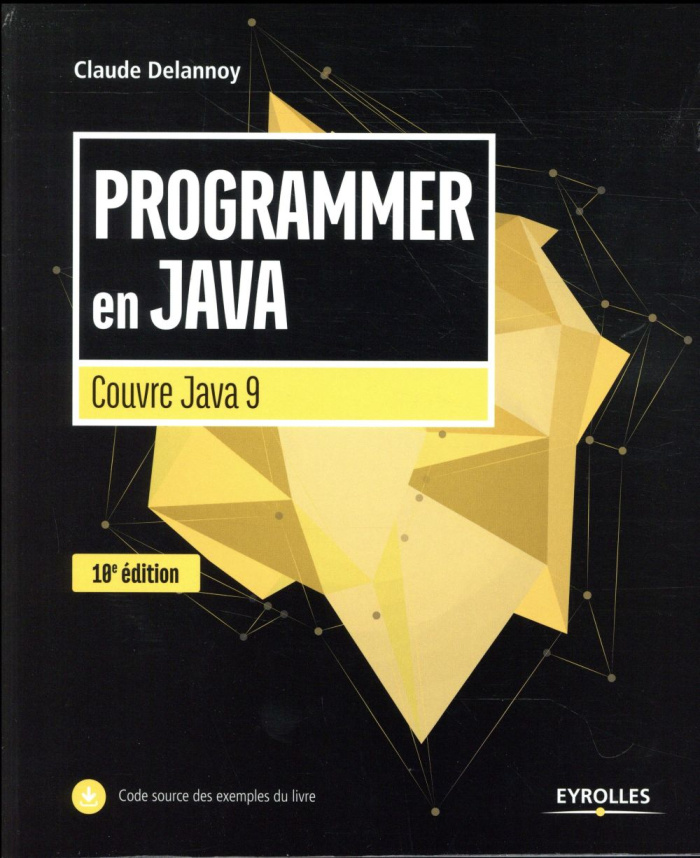 Programmer en Java. Couvre Java 9, 10e édition