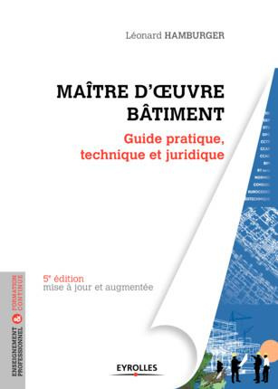 Maître d'oeuvre bâtiment. Guide pratique, technique et juridique, 5e édition revue et augmentée