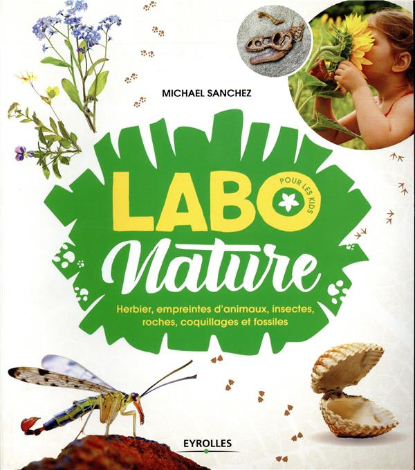 Labo nature. Herbier, empreintes d'animaux, insectes, roches, coquillages et fossiles